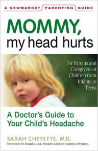 Mommy, My Head Hurts: A Doctor's Guide to Your Child's Headache / Edition 1