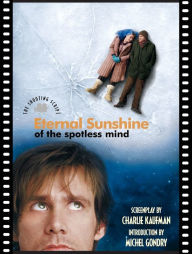Title: Eternal Sunshine of the Spotless Mind: The Shooting Script, Author: Charlie Kaufman
