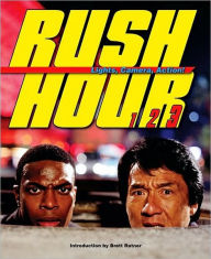 Rush Hour: Lights, Camera, Action!: The Blockbuster Companion to the Jackie Chan-Chris Tucker Trilogy
