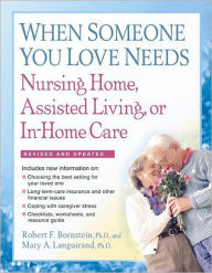 Title: When Someone You Love Needs Nursing Home, Assisted Living, or In-Home Care, Author: Robert F. Bornstein PhD