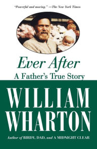 Title: Ever After: A Father's True Story, Author: William Wharton