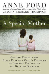 Title: A Special Mother: Getting Through the Early Days of a Child's Diagnosis of Learning Disabilities and Related Disorders, Author: Anne Ford