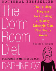 Title: The Dorm Room Diet: The 10-Step Program for Creating a Healthy Lifestyle Plan That Really Works, Author: Daphne Oz