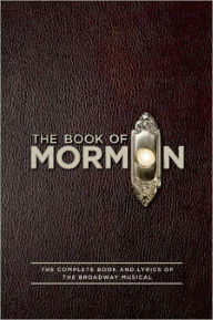 Title: The Book of Mormon Script Book: The Complete Book and Lyrics of the Broadway Musical, Author: Trey Parker