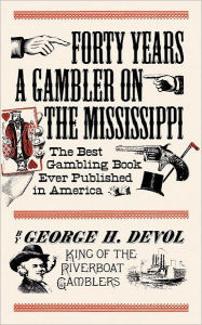 Title: Forty Years a Gambler on the Mississippi / Edition 1, Author: George H. Devol