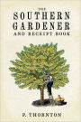 Southern Gardener and Receipt Book: Containing Directions for Gardening