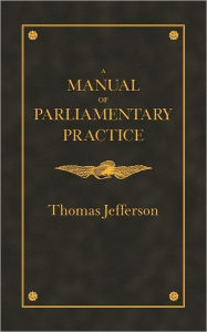 Title: Manual of Parliamentary Practice, Author: Thomas Jefferson