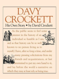 Title: Davy Crockett: His Own Story: A Narrative of the Life of David Crockett, Author: Davy Crockett