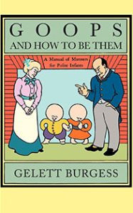 Goops and How to Be Them: A Manual of Manners for Polite Infants Inculcating Many Juvenile Virtues