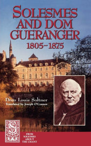 Title: Solesmes and Dom Gueranger, Author: Dom Louis Soltner