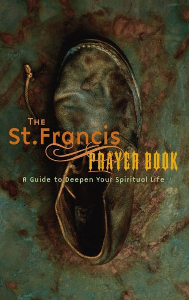 St. Francis Prayer Book: A Guide to Deepen Your Spiritual Life