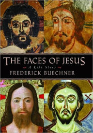 Faces of Jesus: A Life Story