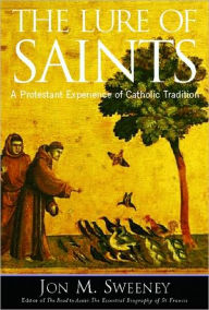 Lure of Saints: A Protestant Experience of Catholic Tradition