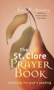 Title: St. Clare Prayer Book: Listening for God's Leading, Author: Jon M Sweeney