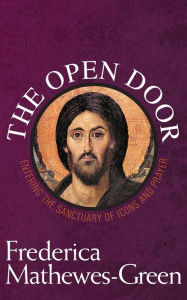 Title: Open Door: Entering the Sanctuary of Icons and Prayer, Author: Frederica Mathewes-Green