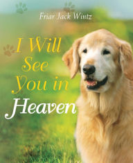 Title: I Will See You in Heaven, Author: Friar Jack Wintz
