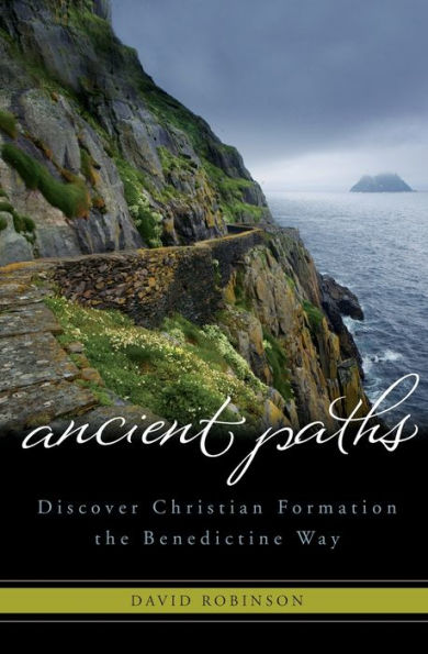 Ancient Paths: Discover Christian Formation the Benedictine Way