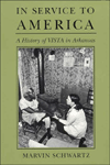 Title: In Service to America: A History of VISTA in Arkansas, 1965-1985, Author: Marvin Schwartz