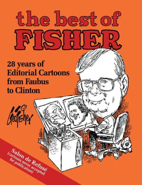 The Best of Fisher: 28 years of Editorial Cartoons from Faubus to Clinton