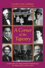 Corner of the Tapestry : A History of the Jewish Experience in Arkansas, 1820s-1990s