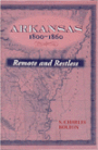 Arkansas, 1800-1860: Remote and Restless