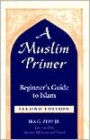 A Muslim Primer: A Beginner's Guide to Islam / Edition 2