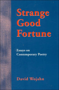 Title: Strange Good Fortune: Essays on Contemporary Poetry, Author: David Wojahn