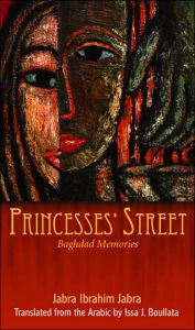 Title: Princesses' Street: Baghdad Memories, Author: Jabra Ibrahim Jabra
