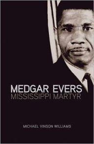 Medgar Evers: Mississippi Martyr