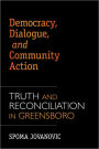Democracy, Dialogue, and Community Action: Truth and Reconciliation in Greensboro