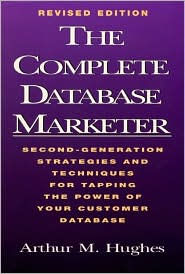 The Complete Database Marketer: Second Generation Strategies and Techniques for Tapping the Power of Your Customer Database