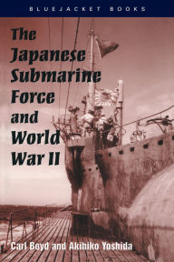 Title: The Japanese Submarine Force and World War II, Author: Carl Boyd