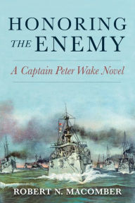 Title: Honoring the Enemy: A Captain Peter Wake Novel, Author: Robert Macomber