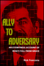 Ally to Adversary: An Eyewitness Account of Iraq's Fall from Grace
