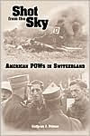 Shot from the Sky: American POWs in Switzerland