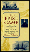 Title: The Prize Game: Lawful Looting on the High Seas in the Days of Fighting Sail, Author: Donald A. Petrie