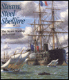 Steam, Steel and Shellfire: The Warship, 1840-1905