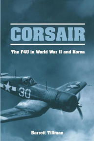 Title: Corsair: The F4U in World War II and Korea, Author: Barrett Tillman
