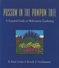 Title: Possum in the Pawpaw Tree: A Seasonal Guide to Midwestern Gardening, Author: B. Rosie Lerner