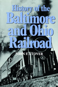 Title: History of the Baltimore and Ohio Railroad, Author: John F. Stover