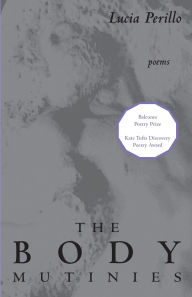 Title: The Body Mutinies, Author: Lucia Perillo