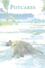 Title: Potcakes: Dog Ownership in New Providence, The Bahamas, Author: William J. Fielding