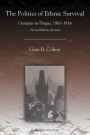 The Politics of Ethnic Survival: Germans in Prague, 1861-1914 / Edition 2