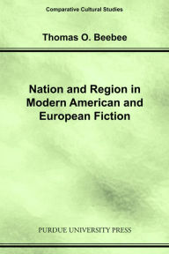 Title: Nation and Region in Modern American and European Fiction, Author: Thomas O. Beebee