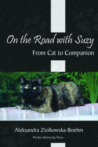 Title: On the Road with Suzy: From Cat to Companion, Author: Aleksandra Ziolkowska-Boehm