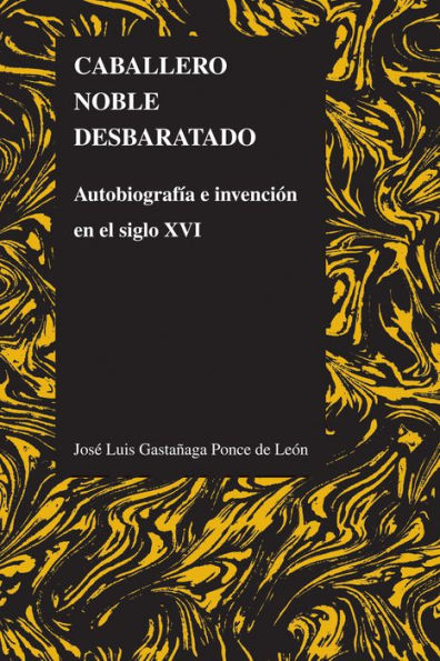 Caballero noble desbaratado: Autobiografía e invención en el siglo XVI