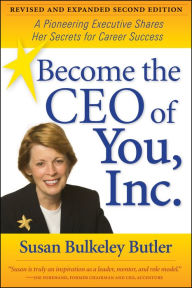 Become the CEO of You, Inc.: A Pioneering Executive Shares Her Secrets for Career Success, Revised and Expanded Second Edition