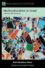 Title: Multiculturalism in Israel: Literary Perspectives, Author: Adia Mendelson-Maoz