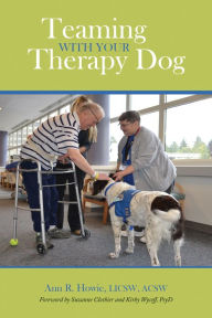 Title: Teaming With Your Therapy Dog, Author: Ann R. Howie
