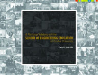 Title: A Pictorial History of the School of Engineering Education at Purdue University, Author: David F. Radcliffe